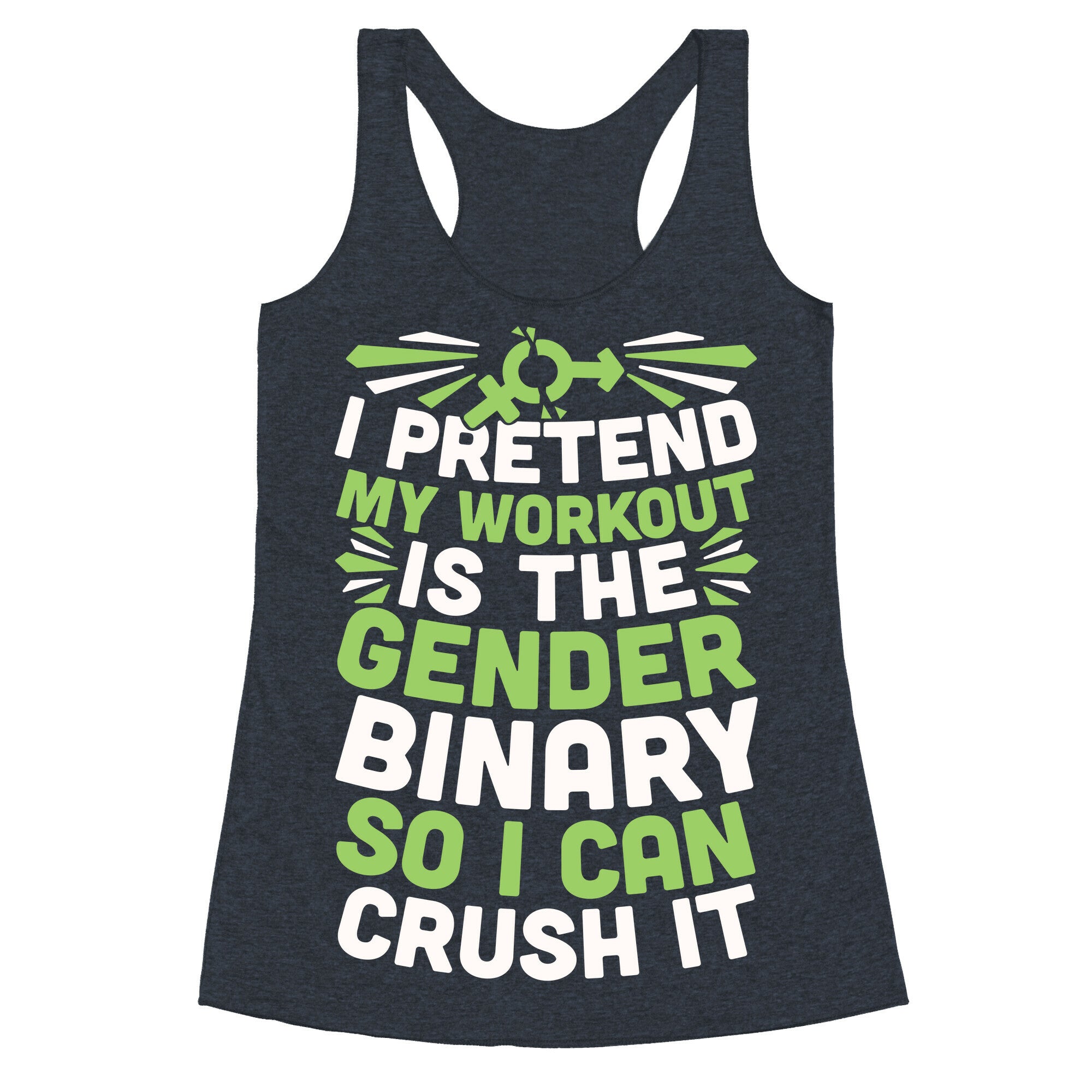 I Pretend My Workout Is The Gender Binary So I Can Crush It Racerback Tank